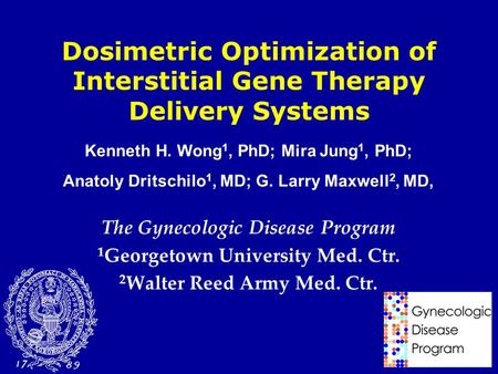 1 Dosimetric Optimization of Interstitial Gene Therapy Delivery Systems The Gynecologic Disease Program 1 Georgetown University Med. Ctr. 2 Walter Reed.