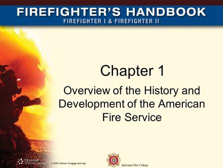 Alabama Fire College Chapter 1 Overview of the History and Development of the American Fire Service.