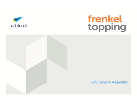 SW Seniors Assembly. ASHFORDS LLP. SEMINAR TITLE. DATE Speakers Andrew Carrigan Solicitor +44 (0)1823 232339 Chartered Financial.