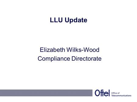 LLU Update Elizabeth Wilks-Wood Compliance Directorate.