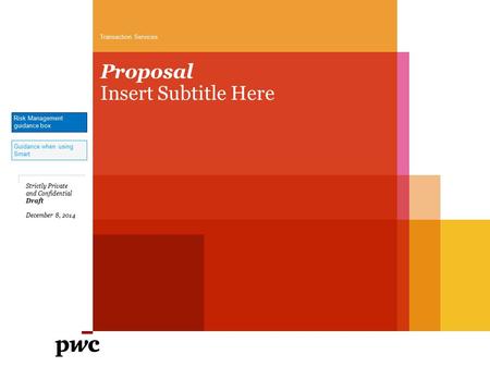 Proposal Insert Subtitle Here Strictly Private and Confidential Draft December 8, 2014 Risk Management guidance box Guidance when using Smart Transaction.