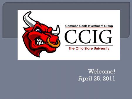 Welcome! April 25, 2011.  Officer Applications  Investment Competition  ThinkorSwim  Stock Pitch.