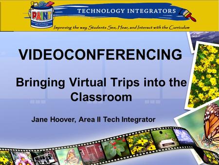 VIDEOCONFERENCING Bringing Virtual Trips into the Classroom Jane Hoover, Area II Tech Integrator.