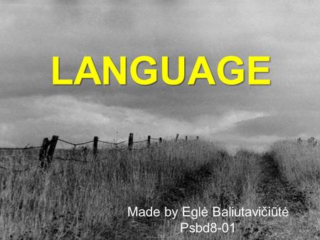 LANGUAGE Made by Eglė Baliutavičiūtė Psbd8-01. Content: Language Noam Chomsky Psycholinguistics Elements of language Language Students Are Interested.