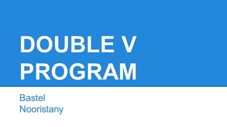 DOUBLE V PROGRAM Bastel Nooristany. What was it ● I t was an attempt by black soldiers in WW2 to demonstrate that by helping to win victory in the war,