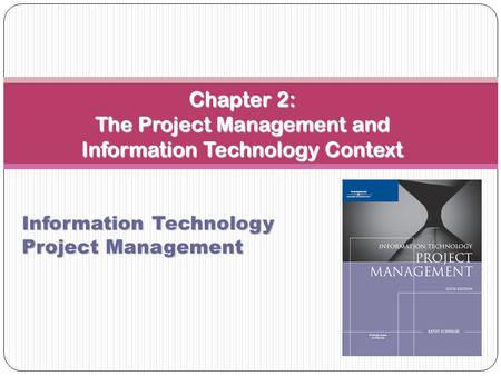 Chapter 2: The Project Management and Information Technology Context Information Technology Project Management.