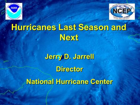 Hurricanes Last Season and Next Jerry D. Jarrell Director National Hurricane Center Jerry D. Jarrell Director National Hurricane Center.