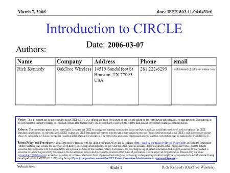 Doc.: IEEE 802.11-06/0433r0 Submission March 7, 2006 Rich Kennedy (OakTree Wireless) Slide 1 Introduction to CIRCLE Notice: This document has been prepared.