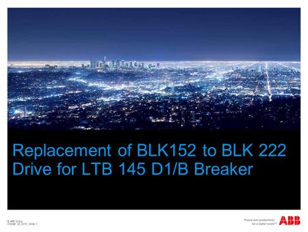 Replacement of BLK152 to BLK 222 Drive for LTB 145 D1/B Breaker