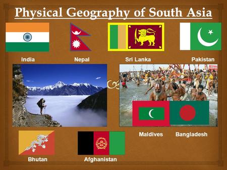 IndiaNepalSri LankaPakistan BhutanAfghanistan BangladeshMaldives.