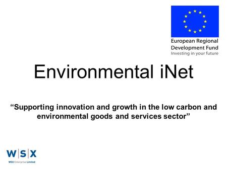 Environmental iNet “Supporting innovation and growth in the low carbon and environmental goods and services sector”