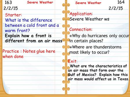 Starter: What is the difference between a cold front and a warm front? Explain how a front is different from an air mass 2/2/15 163 164 Severe Weather.