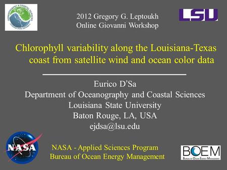 Chlorophyll variability along the Louisiana-Texas coast from satellite wind and ocean color data Eurico D’Sa Department of Oceanography and Coastal Sciences.