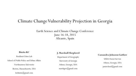 Climate Change Vulnerability Projection in Georgia Earth Science and Climate Change Conference June 16-18, 2015 Alicante, Spain J. Marshall Shepherd Department.