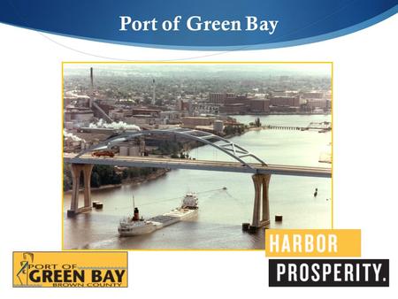 Port of Green Bay. Today, the Port of Green Bay is a vital part of the NE Wisconsin economy, our history and our lives. It is critical to the wellbeing.