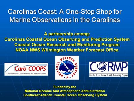 Carolinas Coast: A One-Stop Shop for Marine Observations in the Carolinas Funded by the National Oceanic And Atmospheric Administration Southeast Atlantic.