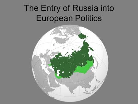 The Entry of Russia into European Politics. Ivan III or “the Great” (r. 1442— 1505) Ended Mongol domination over Russia in 1480 Began modernization of.