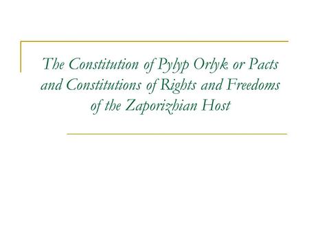 The Constitution of Pylyp Orlyk or Pacts and Constitutions of Rights and Freedoms of the Zaporizhian Host.