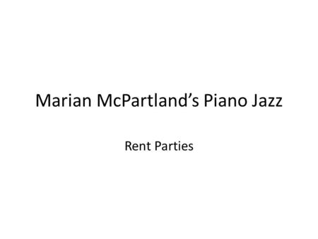 Marian McPartland’s Piano Jazz Rent Parties. Gain attention Using colorful animations like this one will pique the students interest.