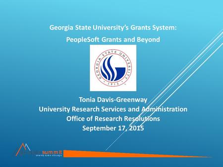 Georgia State University’s Grants System: PeopleSoft Grants and Beyond Tonia Davis-Greenway University Research Services and Administration Office of Research.