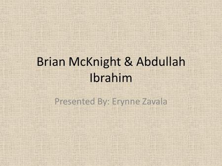 Brian McKnight & Abdullah Ibrahim Presented By: Erynne Zavala.