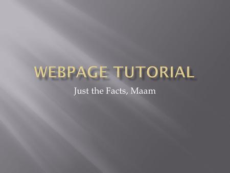 Just the Facts, Maam.  How to create a basic page  How to add a table, picture, link, text and YouTube clip.  How to upload it all.