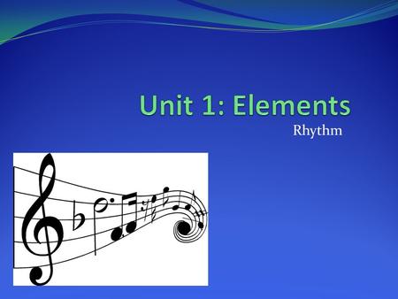 Rhythm. Basic to life Feel as we breathe Heartbeat Walking Rhythm – the flow of music through time Particular arrangement of note lengths in a piece of.