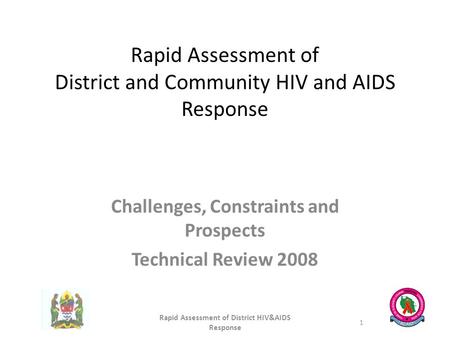 Rapid Assessment of District and Community HIV and AIDS Response Challenges, Constraints and Prospects Technical Review 2008 Rapid Assessment of District.