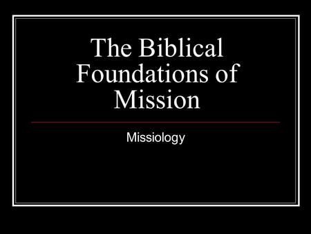 The Biblical Foundations of Mission Missiology. The Biblical Foundations of Mission2 Aims and Objectives of this module To introduce the student to mission.