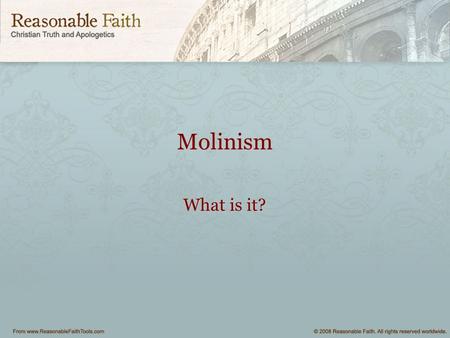 Molinism What is it?. Molinism Craig’s Presentation on Molinism in Four Views on Divine Providence.