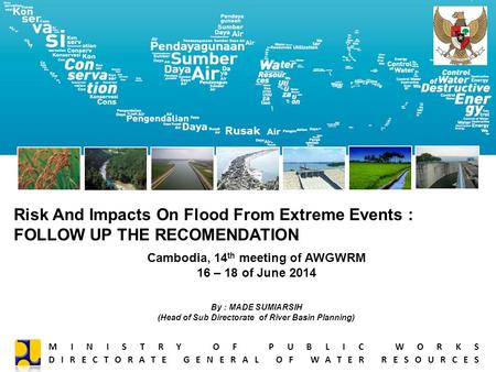 Risk And Impacts On Flood From Extreme Events : FOLLOW UP THE RECOMENDATION MINISTRY OF PUBLIC WORKS DIRECTORATE GENERAL OF WATER RESOURCES Cambodia, 14.