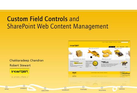 HOME EVIDENCE EXECUTION MICROSOFT SOLUTIONS SERVICES PARTNERS Custom Field Controls and SharePoint Web Content Management Chakkaradeep Chandran Robert.