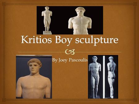 Kritios Boy sculpture By Joey Pascoulis.