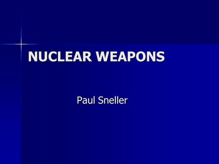 NUCLEAR WEAPONS Paul Sneller.