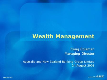 Wealth Management Craig Coleman Managing Director Australia and New Zealand Banking Group Limited 24 August 2001.