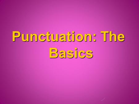 Punctuation: The Basics. ESSENTIAL QUESTION   How can I apply correct punctuation rules in my written work?