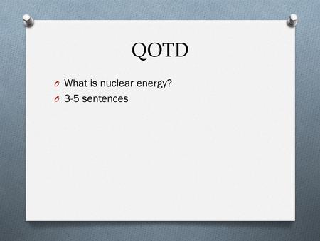 QOTD What is nuclear energy? 3-5 sentences.