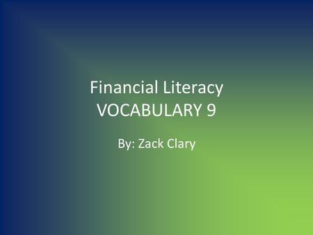 Financial Literacy VOCABULARY 9 By: Zack Clary. Franchise/Franchiser Franchising is the practice of using another firm's successful business model The.