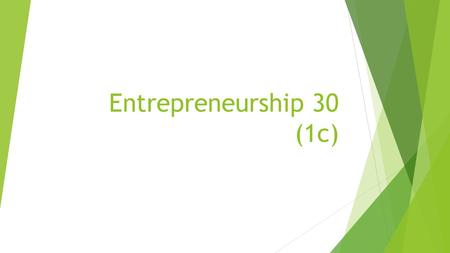 Entrepreneurship 30 (1c). Objectives:  Venture Types  Form of Ownership  Types  Indian Act – Treaties – Business and Agriculture  Regulations/Law/Intellectual.