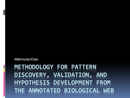 Mahmuda Khan. Goal  To obtain training data – sentences from the literature – to validate patterns involving triplets of Arabidopsis thaliana genes,