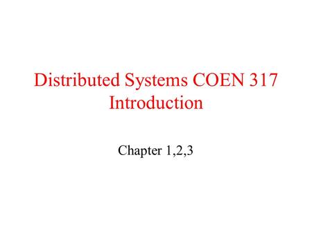 Distributed Systems COEN 317 Introduction Chapter 1,2,3.