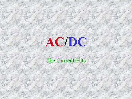 The Current Hits AC/DC Electricity is produced through the induction of electric current. By moving a wire across the lines of a magnetic field, or moving.