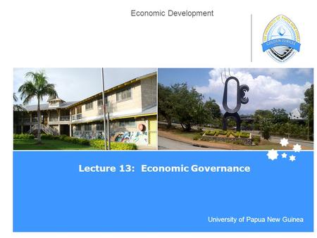 Life Impact | The University of Adelaide University of Papua New Guinea Economic Development Lecture 13: Economic Governance.