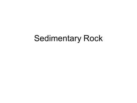 Sedimentary Rock. Classification Sedimentary rocks are classified by how they form. There are three basic types of sedimentary rocks: –1. Clastic rocks: