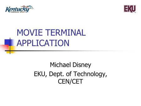 MOVIE TERMINAL APPLICATION Michael Disney EKU, Dept. of Technology, CEN/CET.