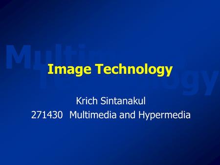 Multimedia Technology Image Technology Krich Sintanakul 271430 Multimedia and Hypermedia.