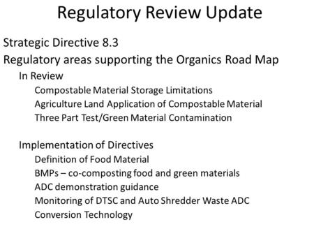 Regulatory Review Update Strategic Directive 8.3 Regulatory areas supporting the Organics Road Map In Review Compostable Material Storage Limitations Agriculture.