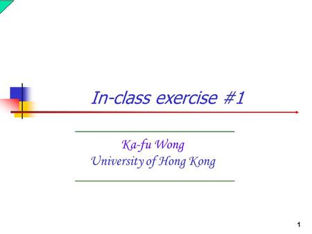 1 Ka-fu Wong University of Hong Kong In-class exercise #1.