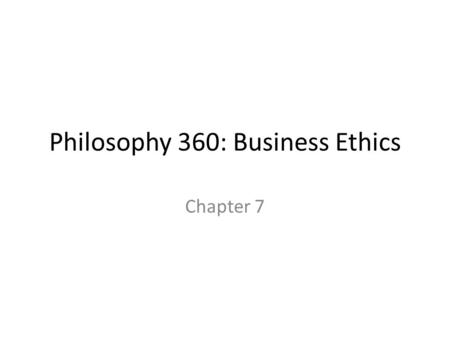 Philosophy 360: Business Ethics Chapter 7. Evaluating Systems and Structures If some social, governmental, or economic institution contains some essential.