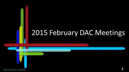 2015 February DAC Meetings KDE:OAA:DSR: 3/10/2015 1.